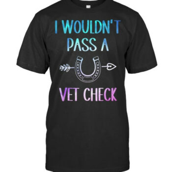 I Wouldnt Pass A Vet Check Equestrian Men Women Tank Top Vet T Shirt