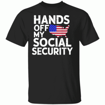 Hands Off My Social Security Shirt