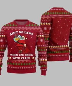 2025 Christmas Aint No Laws When You Drink With Claus Ugly Christmas Sweater
