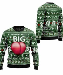 2025 Christmas All I Want For Xmas Is A Big Squat Ugly Christmas Sweater