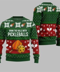 2025 Christmas Drink The Halls With Pickleballs Ugly Sweater Green