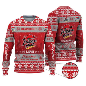 2025 Damn Right I Love Pizza Hut Now And Forever Ugly Christmas Sweater