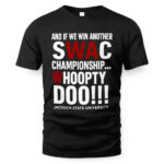 And If We Win Another Swac Championship Whoopty Doo Jackson State University Shirt