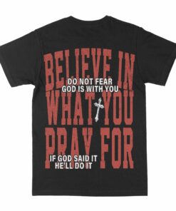 Believe In What You Pray For Graphic T-Shirt