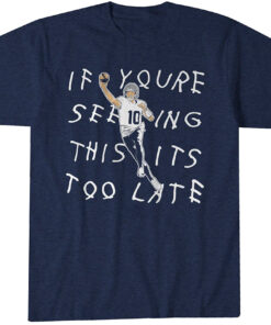 Drake Maye If You're Seeing This It's Too Late T-Shirt