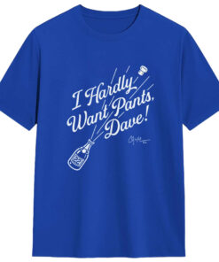 Emmet Sheehan I Hardly Want Pants Dave T-Shirt