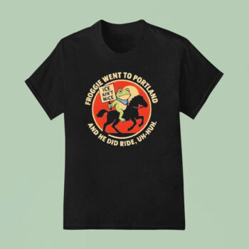 Froggie Went To Portland And He Did Ride Uh-huh Ice Ain't Nice Portland Frog T-Shirt