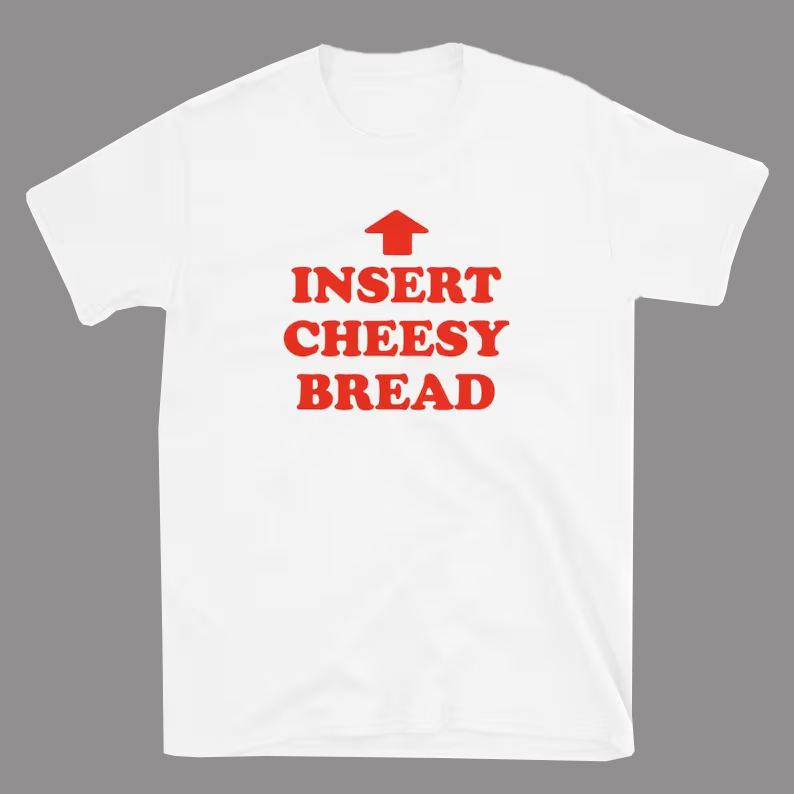 Insert Cheesy Bread Shirt Pointing Arrow Foodie Humor Insert Cheesy Bread Shirt Pointing Arrow Foodie Humor
