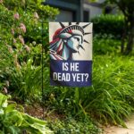 Is He Dead Yet Garden Flag No Kings In America