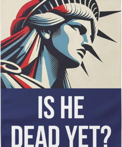 Is He Dead Yet Garden Flag No Kings In America