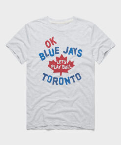 OK Toronto Blue Jays Let's Play Ball T-Shirt