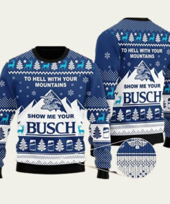 Show Me Your Busch To Hell With Your Mountains Ugly Christmas Sweater