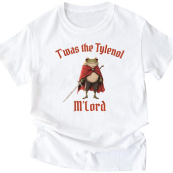 Twas the Tylenol M'lord T-Shirt