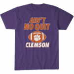 Clemson Football Ain’t No Quit T-Shirt