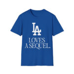 Dodgers LA Loves A Sequel T-Shirt 1 Dodgers LA Loves A Sequel T-Shirt