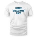 Drake Drake Maye Maye Shirt