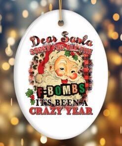 Dear Santa Sorry for all the F Bombs it’s been a Crazy Year Funny Quote Christmas Ornament