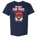 I’m Gay For Maye T-Shirt