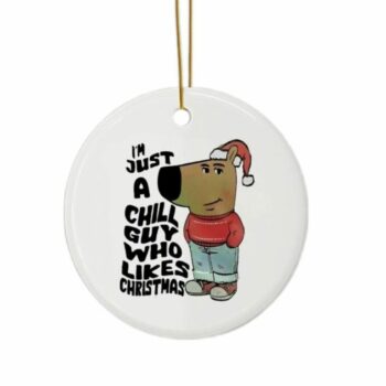 I’m Just A Chill Guy Who Likes Christmas Meme Ornament