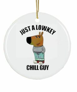 Just A Lowkey Chill Guy Ornament