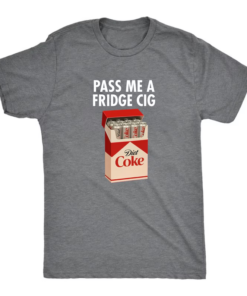 Pass Me a Fridge Cig Diet Coke T-Shirt