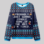 Probably Just Gonna Jingle Some Of The Way I'm Tired Ugly Christmas Sweater 2025 1 Probably Just Gonna Jingle Some Of The Way I’m Tired Ugly Christmas Sweater 2025