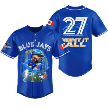 Toronto Blue Jays Vladimir Guerrero Jr Want It All World Series 2025 Baseball Jersey