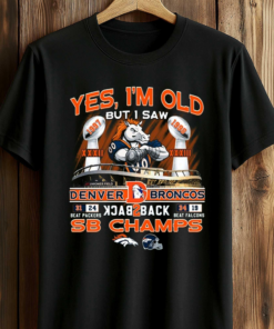 Yes, I am Old But I Saw Broncos Back 2 Back Shirt