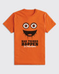 Bad Things Happen In Philadelphia T-Shirt