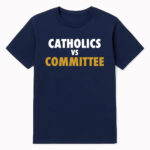Catholics vs Committee T-Shirt