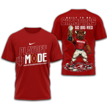 Indiana Hoosiers Playoff Mode Built To Be Champions Go Big Red T-Shirt 2026
