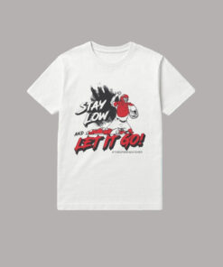 Stay Low And Let It Go T-Shirt