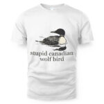 Stupid Canadian Wolf Bird T-Shirt
