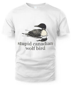 Stupid Canadian Wolf Bird T-Shirt