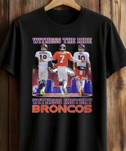 Witness The Ride Witness History Denver Broncos T-Shirt