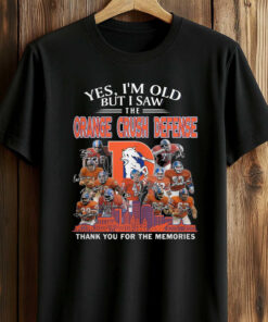 Yes, I’m Old But I Saw The Orange Crush Defense Thank You For The Memories T-Shirt