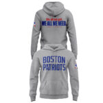 Boston Patriots We All We Got We All We Need Hoodie