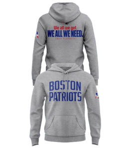 Boston Patriots We All We Got We All We Need Hoodie