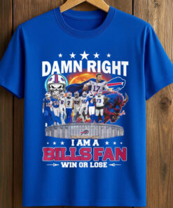 Damn Right I Am A Bills Fan Win Or Lose T-Shirt