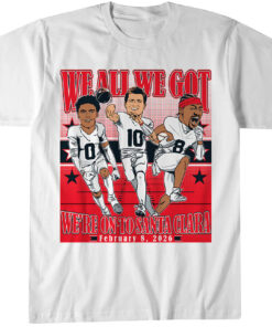 Drake Maye, Stefon Diggs, & Christian Gonzalez We All We Got We're on To Santa Clara T-Shirt
