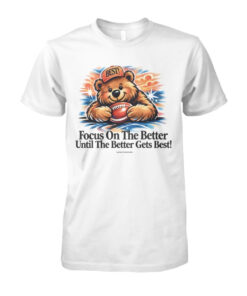 Focus on The Better Until The Better Gets Best! T-Shirt