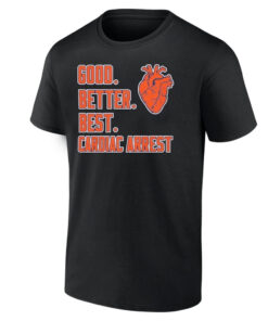 Good Better Best Cardiac Arrest Shirt