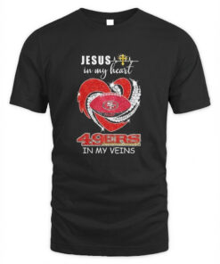 Jesus in My Heart San Francisco 49ers in My Veins T-Shirt