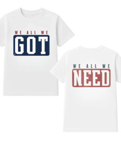 Marcus Jones We All We Got We All We Need T-Shirt