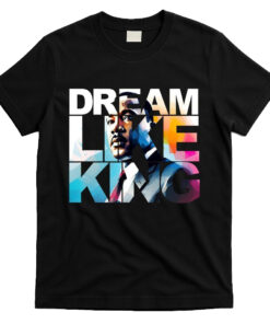 Martin Luther King Day Dream Like King T-Shirt