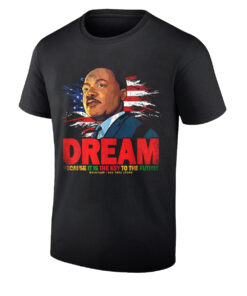 Martin Luther King Jr Dream Because It Is The Key To The Future T-Shirt