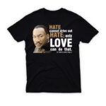 Martin Luther King Jr Hate Cannot Drive Out Hate T-Shirt