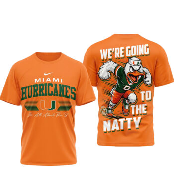 Miami Hurricanes NCAA We Are Going To The Natty T-Shirt 2026