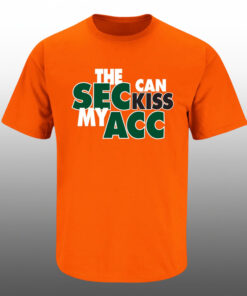 Miami Hurricanes The SEC Can Kiss My ACC T-Shirt