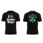 New England Patriots I Love Drake Maye Celtics T-Shirt